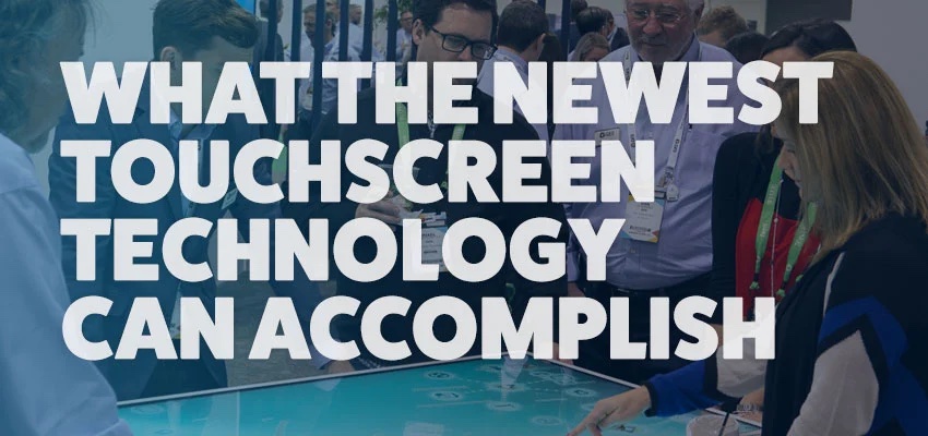 what the newest touchscreen technology can accomplish